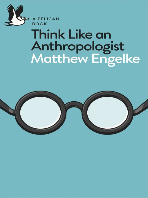 Title details for Think Like an Anthropologist by Matthew Engelke - Available